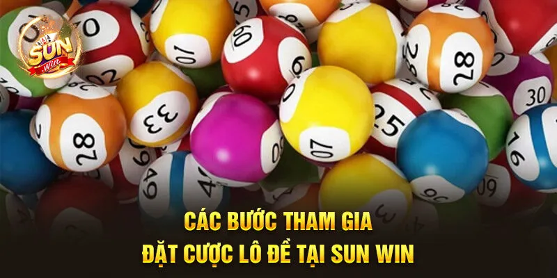 Các bước tham gia đặt cược lô đề tại Sun Win