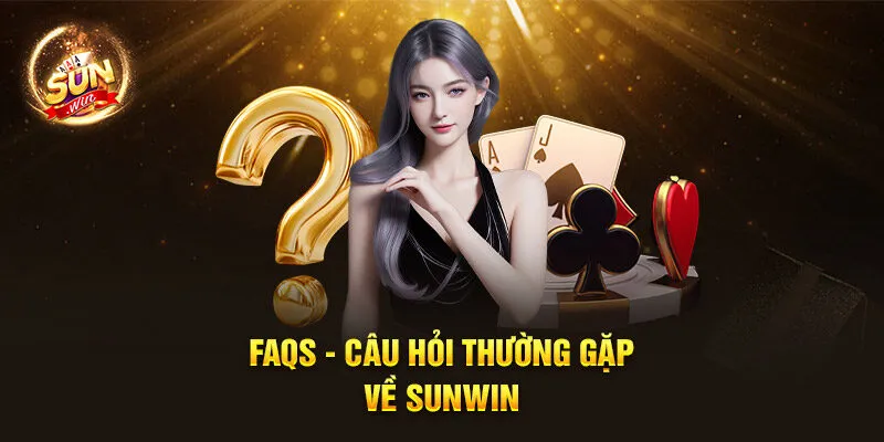 FAQs - Câu hỏi thường gặp về Sunwin