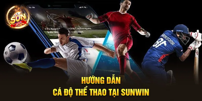 Hướng dẫn cá độ thể thao tại Sunwin