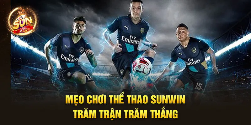 Mẹo chơi thể thao Sunwin trăm trận trăm thắng