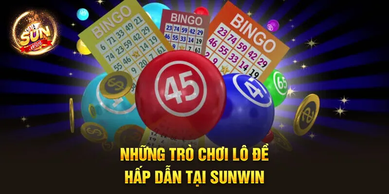 Những trò chơi lô đề hấp dẫn tại Sunwin